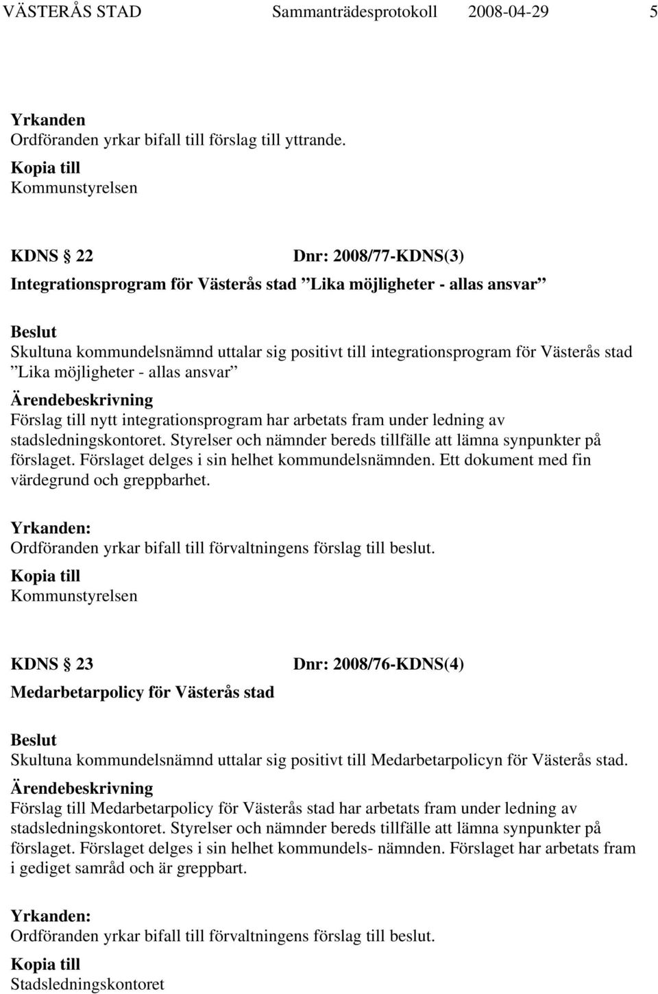 stad Lika möjligheter - allas ansvar Förslag till nytt integrationsprogram har arbetats fram under ledning av stadsledningskontoret.