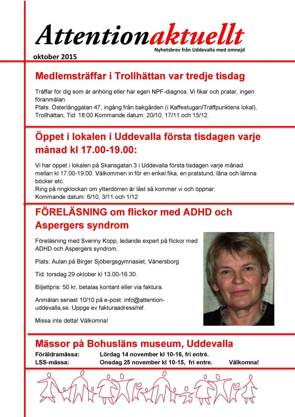 Öppet i lokalen i Uddevalla första tisdagen varje månad kl 17.00-19.00: Vi har öppet i lokalen på Skansgatan 3 i Uddevalla första tisdagen varje månad mellan kl 17.00-19.00. Välkommen in för en enkel fika, en pratstund, låna och lämna böcker etc.