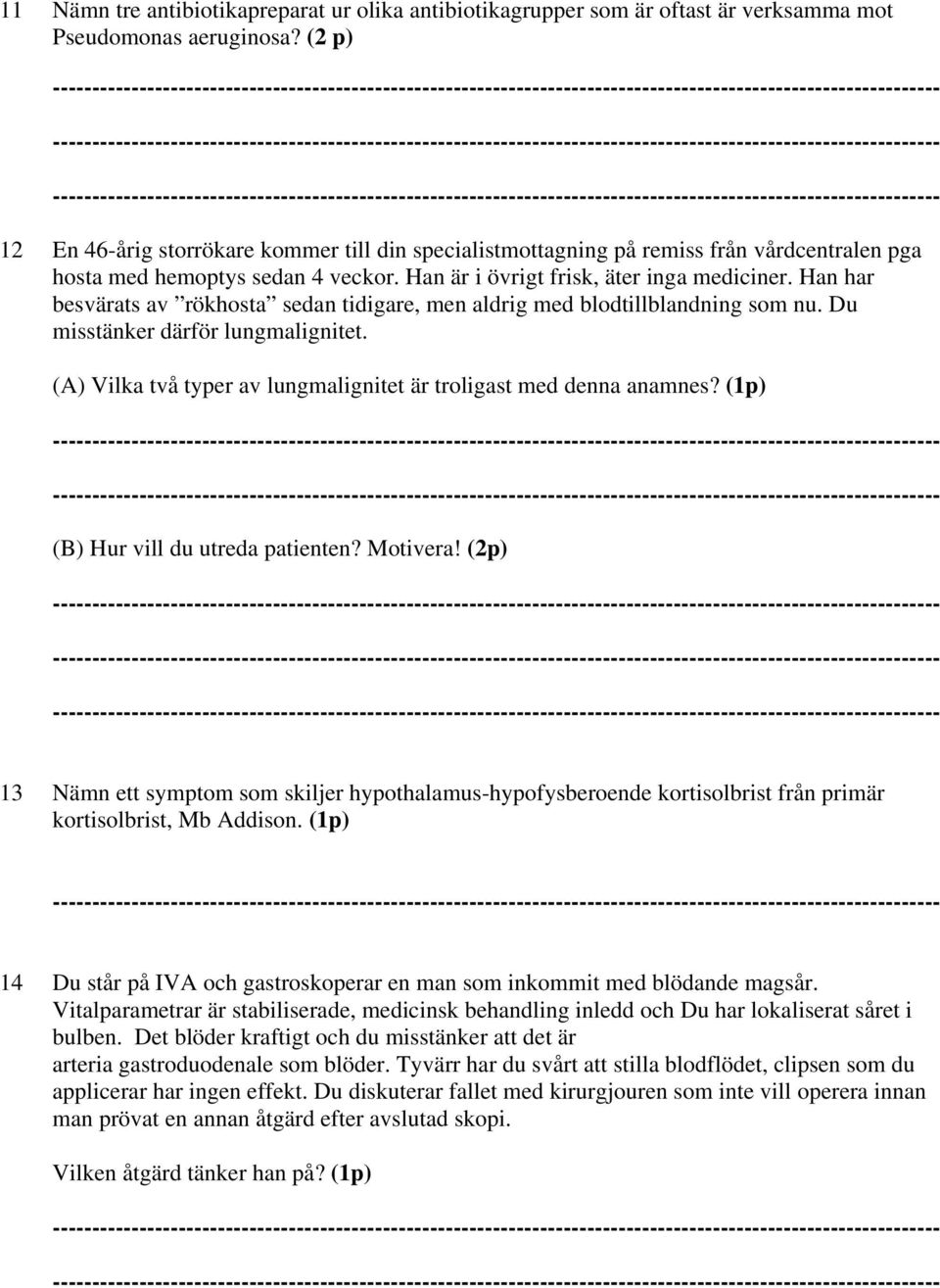 Han har besvärats av rökhosta sedan tidigare, men aldrig med blodtillblandning som nu. Du misstänker därför lungmalignitet. (A) Vilka två typer av lungmalignitet är troligast med denna anamnes?