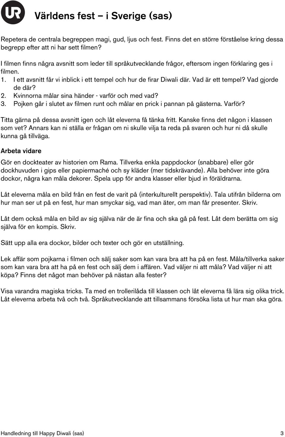 Vad är ett tempel? Vad gjorde de där? 2. Kvinnorna målar sina händer - varför och med vad? 3. Pojken går i slutet av filmen runt och målar en prick i pannan på gästerna. Varför?