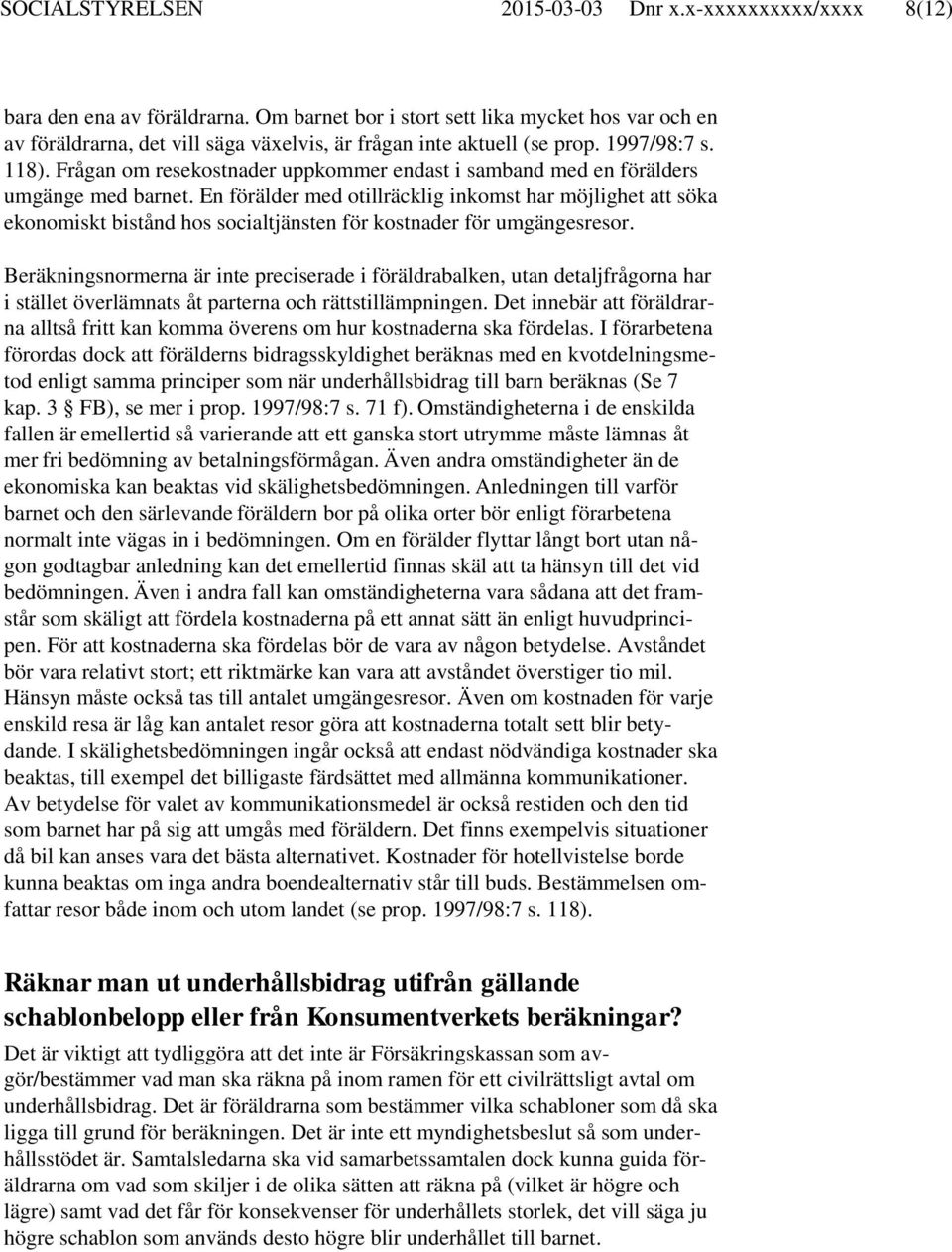 Frågan om resekostnader uppkommer endast i samband med en förälders umgänge med barnet.