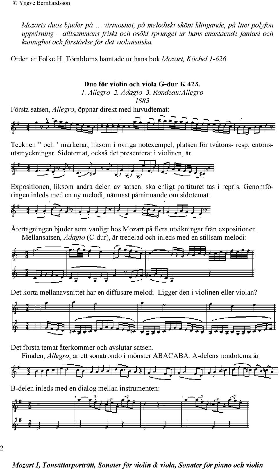 Rondeau:Allegro 1883 Första satsen, Allegro, öppnar direkt med huvudtemat: Tecknen och markerar, liksom i övriga notexempel, platsen för tvåtons- resp. entonsutsmyckningar.