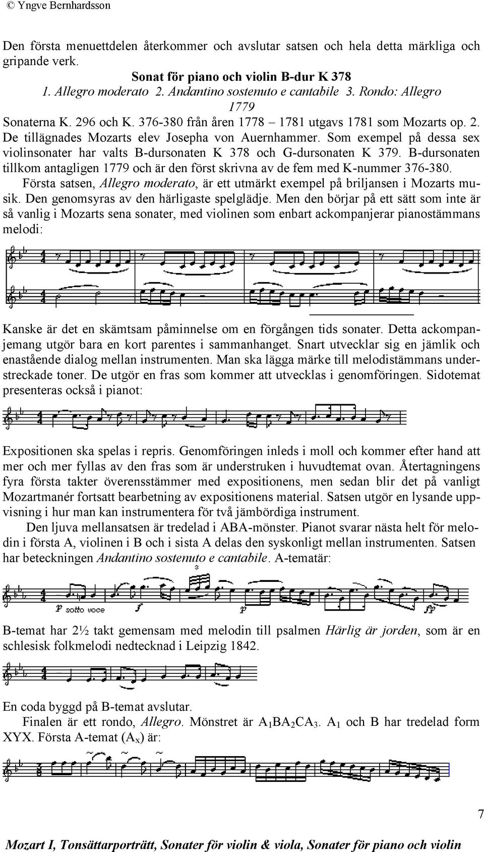 Som exempel på dessa sex violinsonater har valts B-dursonaten K 378 och G-dursonaten K 379. B-dursonaten tillkom antagligen 1779 och är den först skrivna av de fem med K-nummer 376-380.
