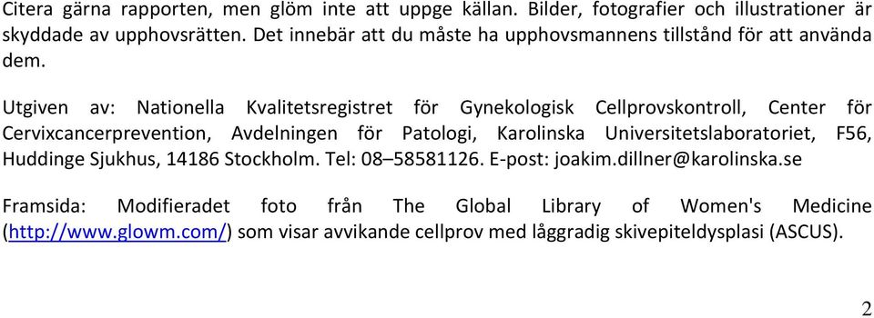 Utgiven av: Nationella Kvalitetsregistret för Gynekologisk Cellprovskontroll, Center för Cervixcancerprevention, Avdelningen för Patologi, Karolinska