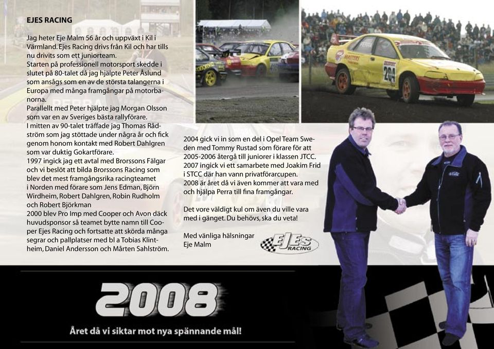 Parallellt med Peter hjälpte jag Morgan Olsson som var en av Sveriges bästa rallyförare.