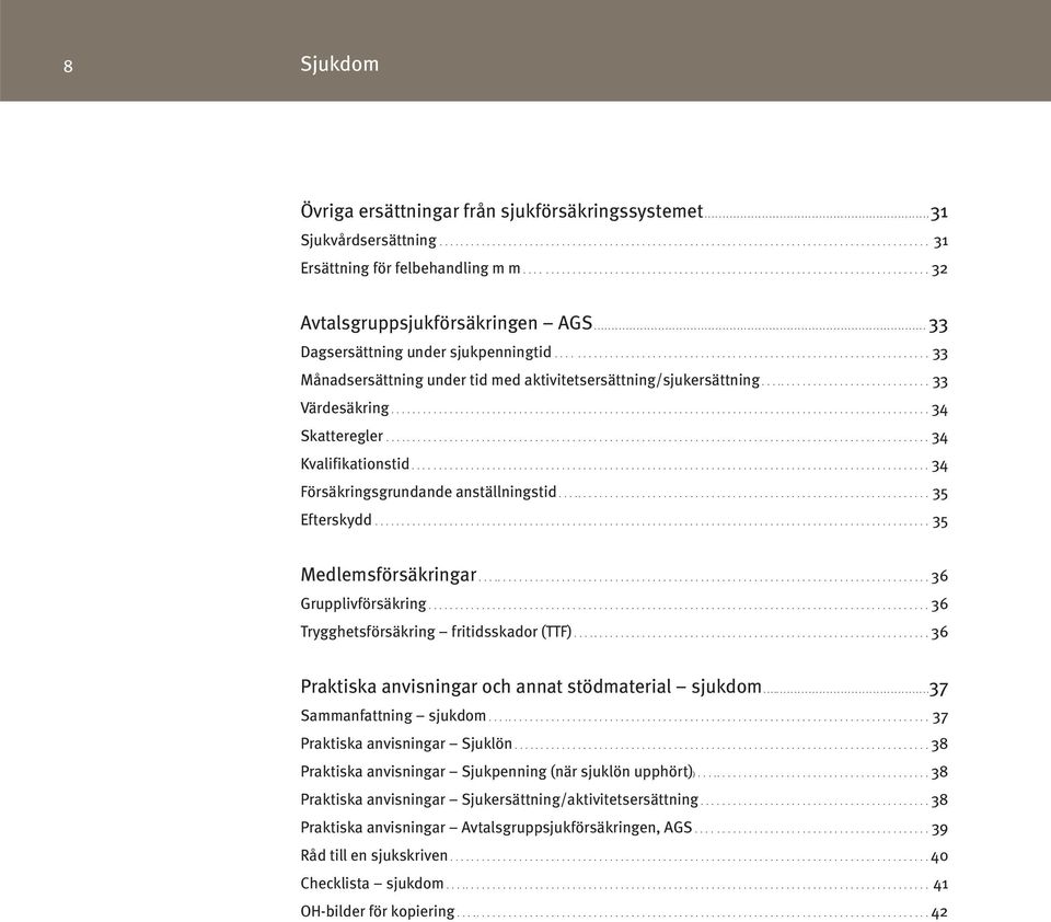 .....................................................................33 Månadsersättning under tid med aktivitetsersättning/sjukersättning................................ 33 Värdesäkring.