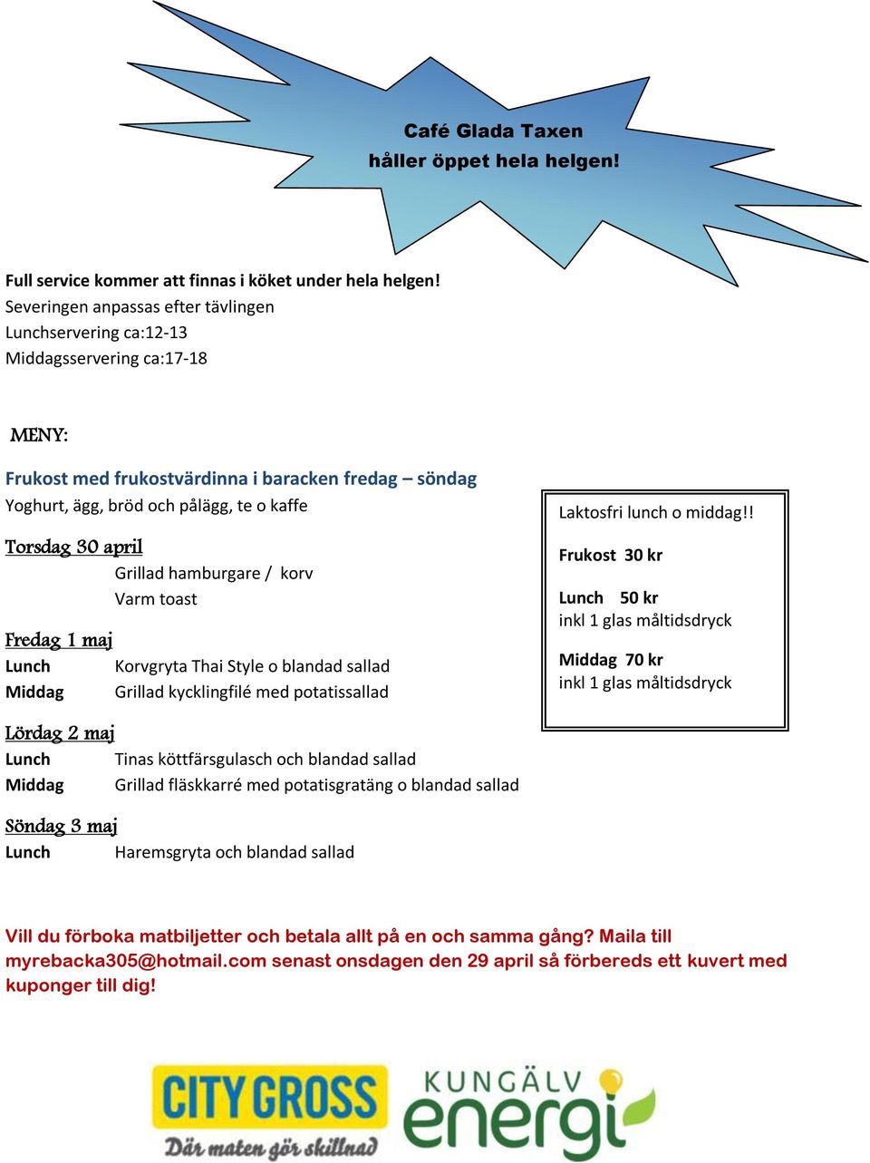 30 april Grillad hamburgare / korv Varm toast Fredag 1 maj Lunch Korvgryta Thai Style o blandad sallad Middag Grillad kycklingfilé med potatissallad Laktosfri lunch o middag!