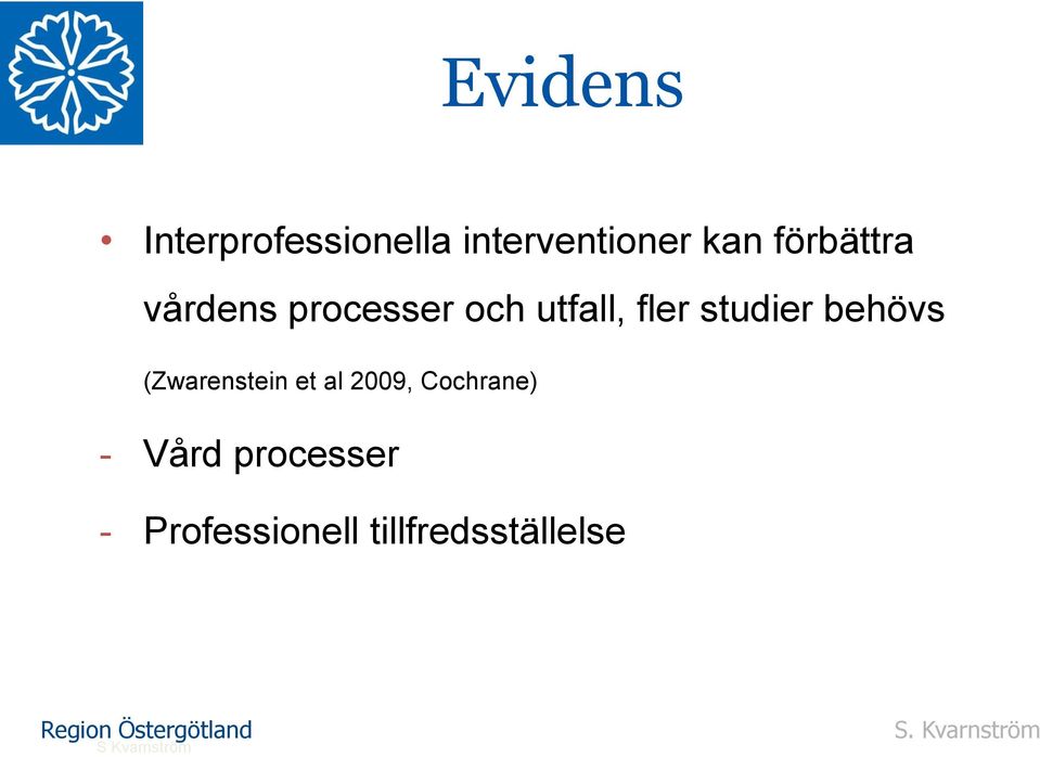 studier behövs (Zwarenstein et al 2009, Cochrane) -