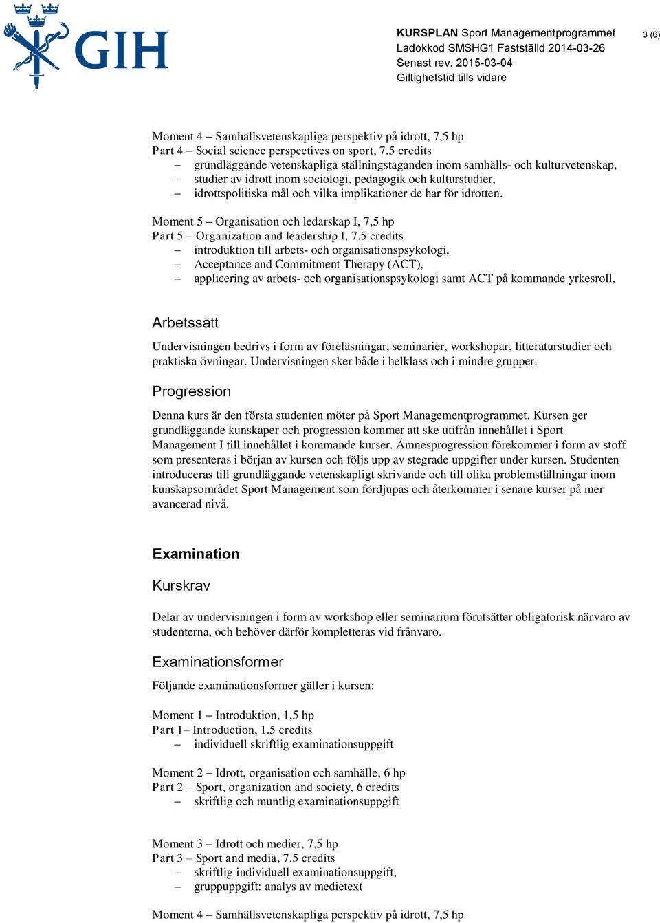 implikationer de har för idrotten. Moment 5 Organisation och ledarskap I, 7,5 hp Part 5 Organization and leadership I, 7.