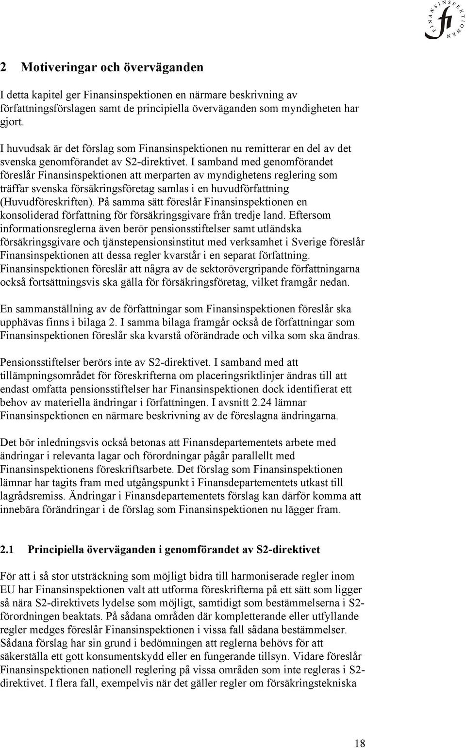 I samband med genomförandet föreslår Finansinspektionen att merparten av myndighetens reglering som träffar svenska försäkringsföretag samlas i en huvudförfattning (Huvudföreskriften).