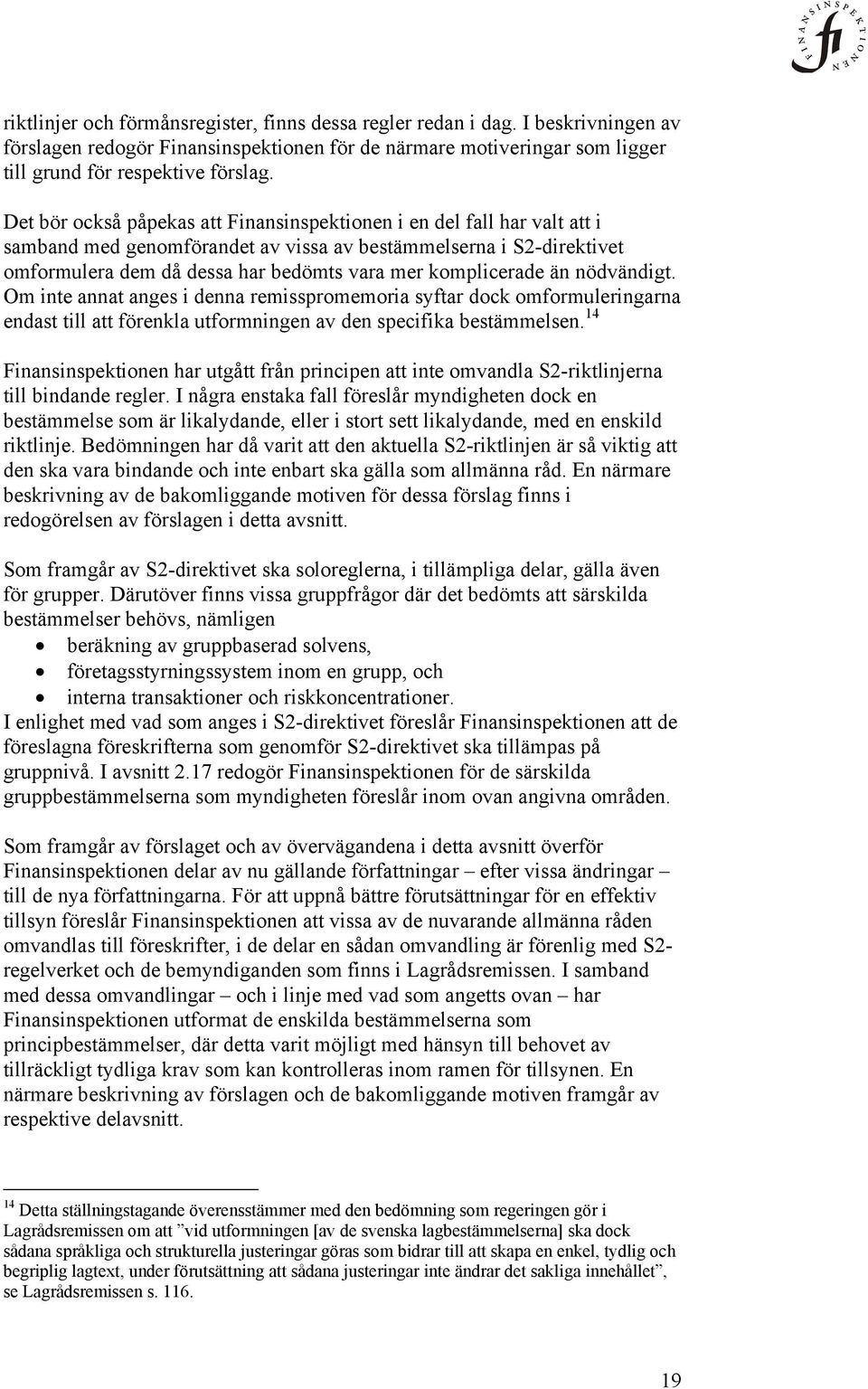 komplicerade än nödvändigt. Om inte annat anges i denna remisspromemoria syftar dock omformuleringarna endast till att förenkla utformningen av den specifika bestämmelsen.