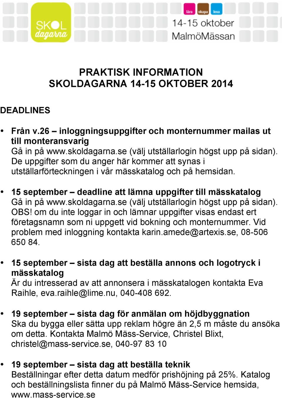 15 september deadline att lämna uppgifter till mässkatalog Gå in på www.skoldagarna.se (välj utställarlogin högst upp på sidan). OBS!