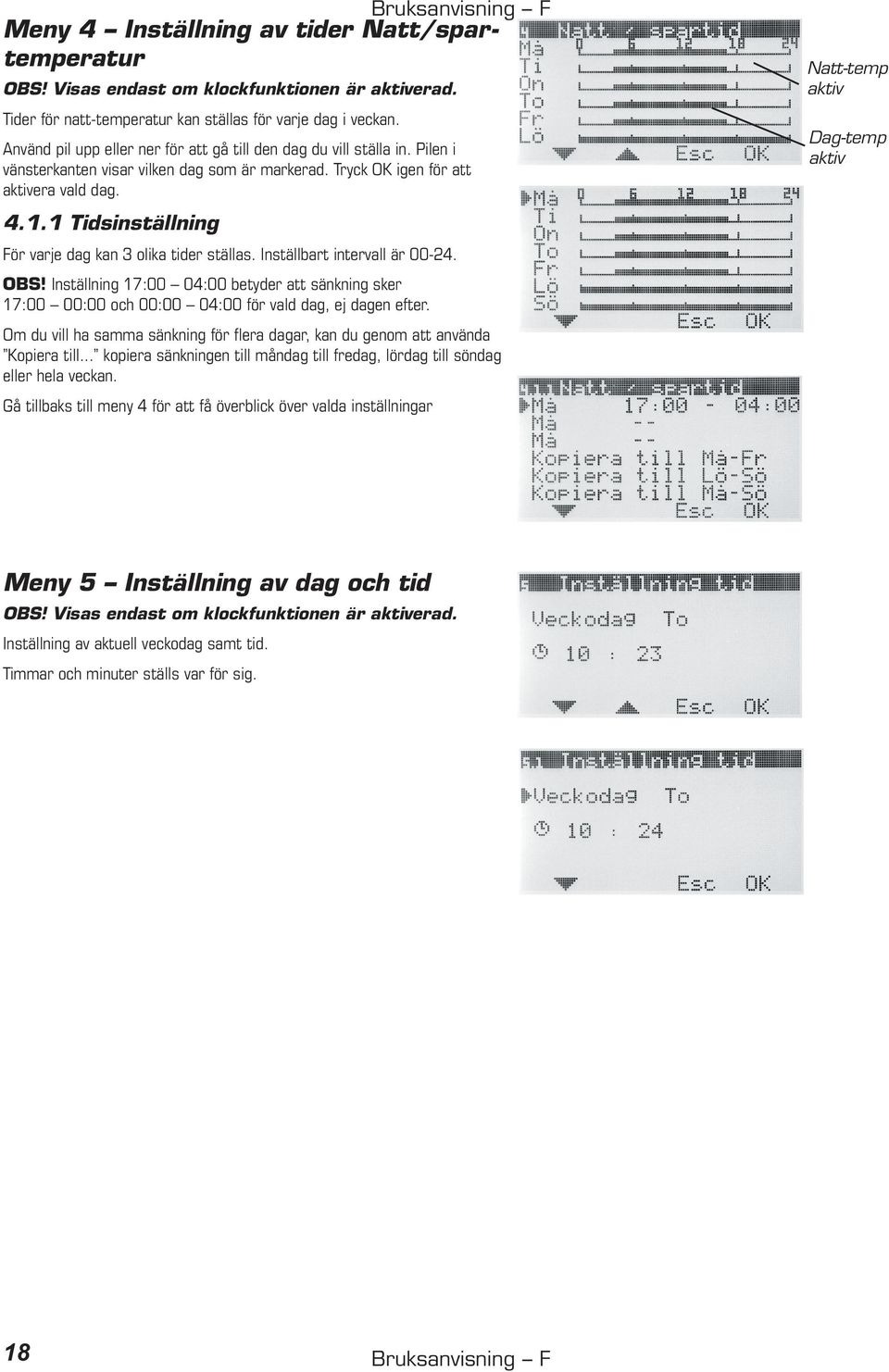 1 Tidsinställning För varje dag kan 3 olika tider ställas. Inställbart intervall är 00-24. OBS!