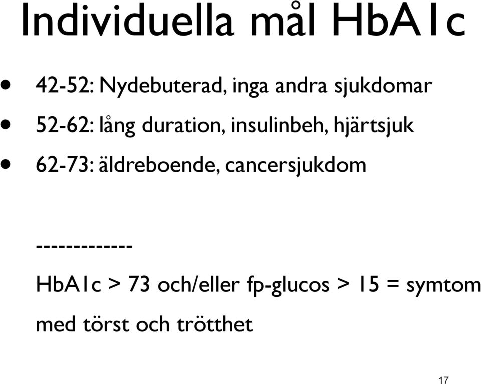 62-73: äldreboende, cancersjukdom ------------- HbA1c >