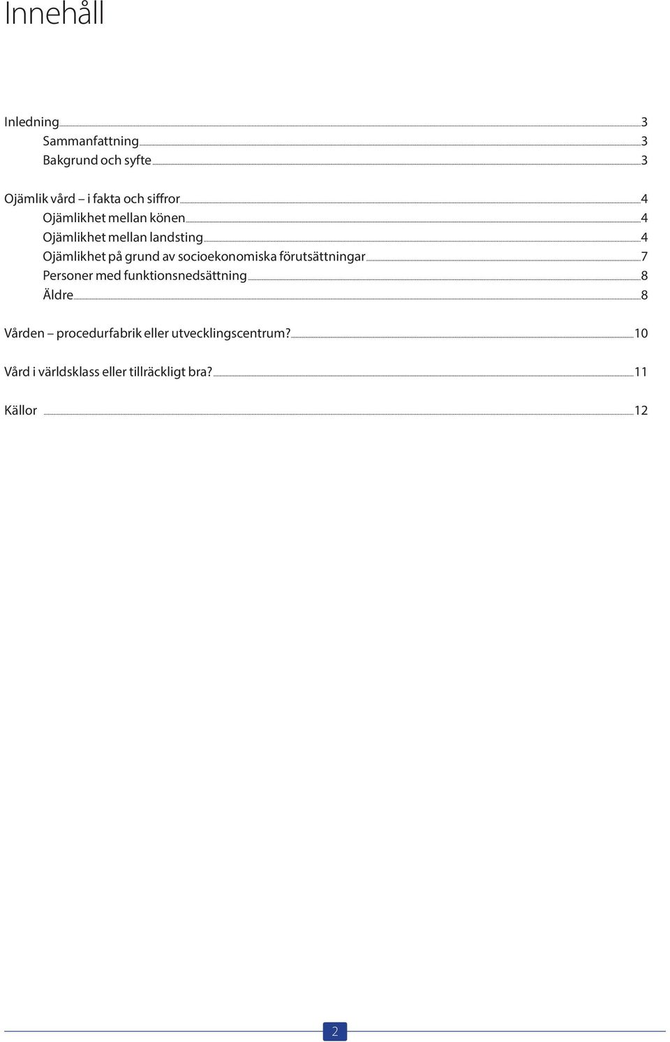 ..4 Ojämlikhet på grund av socioekonomiska förutsättningar...7 Personer med funktionsnedsättning.