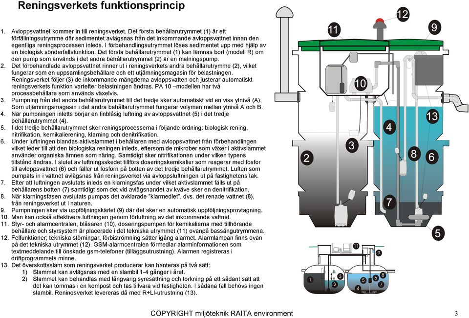 I förbehandlingsutrymmet löses sedimentet upp med hjälp av en biologisk sönderfallsfunktion.