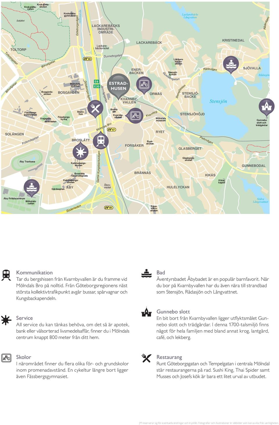 E6 E20 Järnvägsgatan STENSJÖ- BACKE ESTRAD- HUSEN KVARNBY- VALLEN ORMÅS Gunnebogatan Stensjögatan Stensjön SOLÄNGEN Fässbergs gymnasium Frölundagatan Åby Travbana Frejaplan Aktiviteten Fässbergs