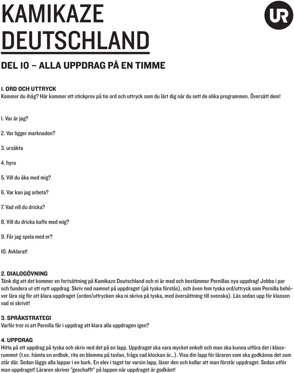 Tänk dig att det kommer en fortsättning på Kamikaze Deutschland och ni är med och bestämmer Pernillas nya uppdrag! Jobba i par och fundera ut ett nytt uppdrag.