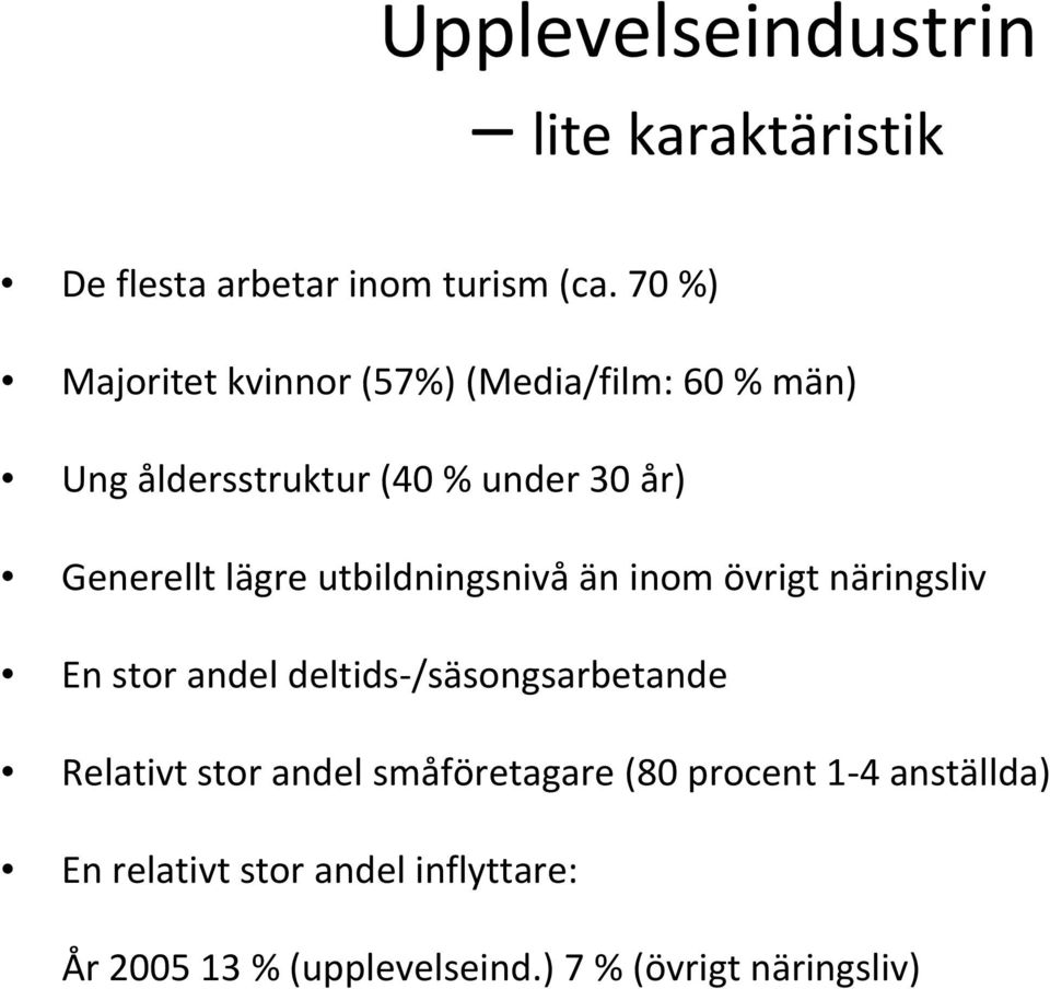 lägre utbildningsnivå än inom övrigt näringsliv En stor andel deltids /säsongsarbetande Relativt stor