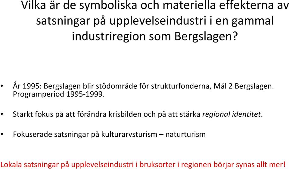 Programperiod 1995 1999. Starkt fokus på att förändra krisbilden och på att stärka regional identitet.