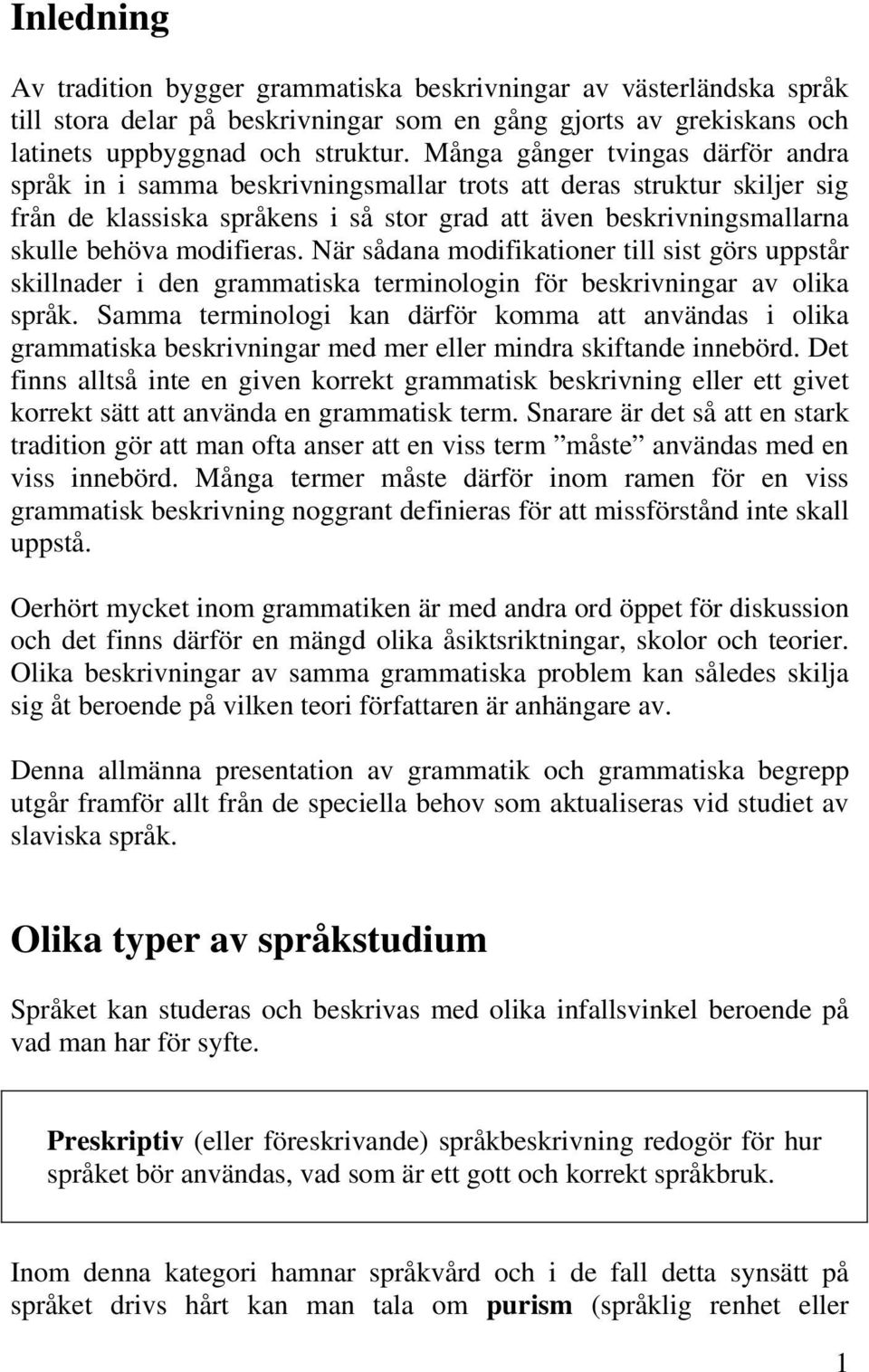 modifieras. När sådana modifikationer till sist görs uppstår skillnader i den grammatiska terminologin för beskrivningar av olika språk.