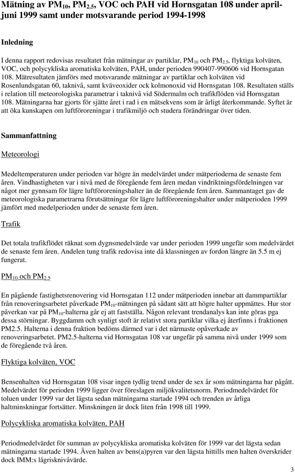 5, flyktiga kolväten, VOC, och polycykliska aromatiska kolväten, PAH, under perioden 9947-9966 vid Hornsgatan 18.