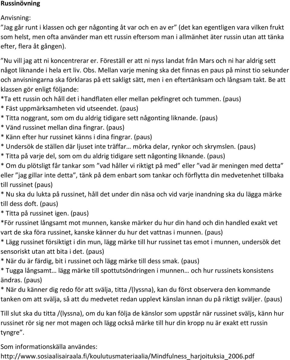 Mellan varje mening ska det finnas en paus på minst tio sekunder och anvisningarna ska förklaras på ett sakligt sätt, men i en eftertänksam och långsam takt.