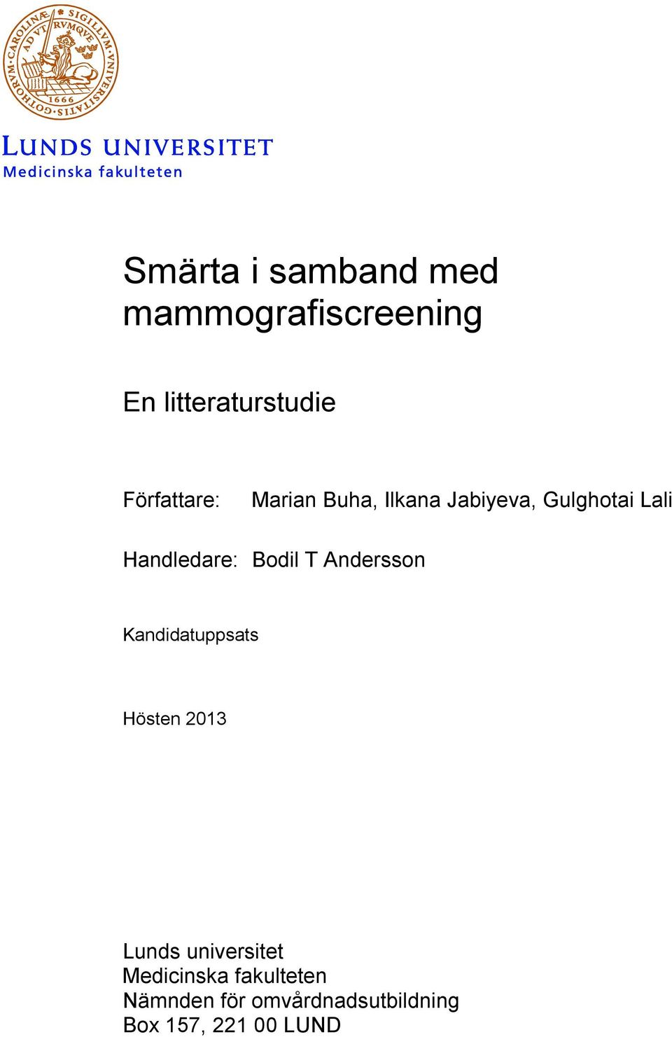 Handledare: Bodil T Andersson Kandidatuppsats Hösten 2013 Lunds