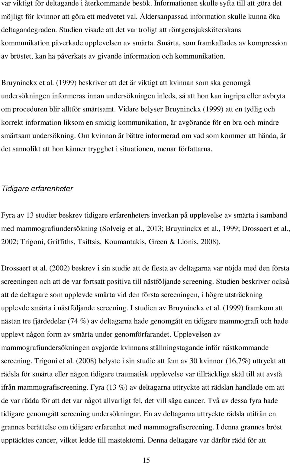 Smärta, som framkallades av kompression av bröstet, kan ha påverkats av givande information och kommunikation. Bruyninckx et al.