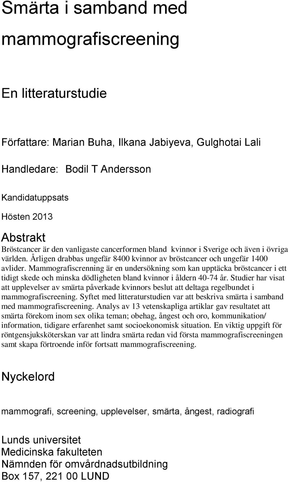 Mammografiscrenning är en undersökning som kan upptäcka bröstcancer i ett tidigt skede och minska dödligheten bland kvinnor i åldern 40-74 år.