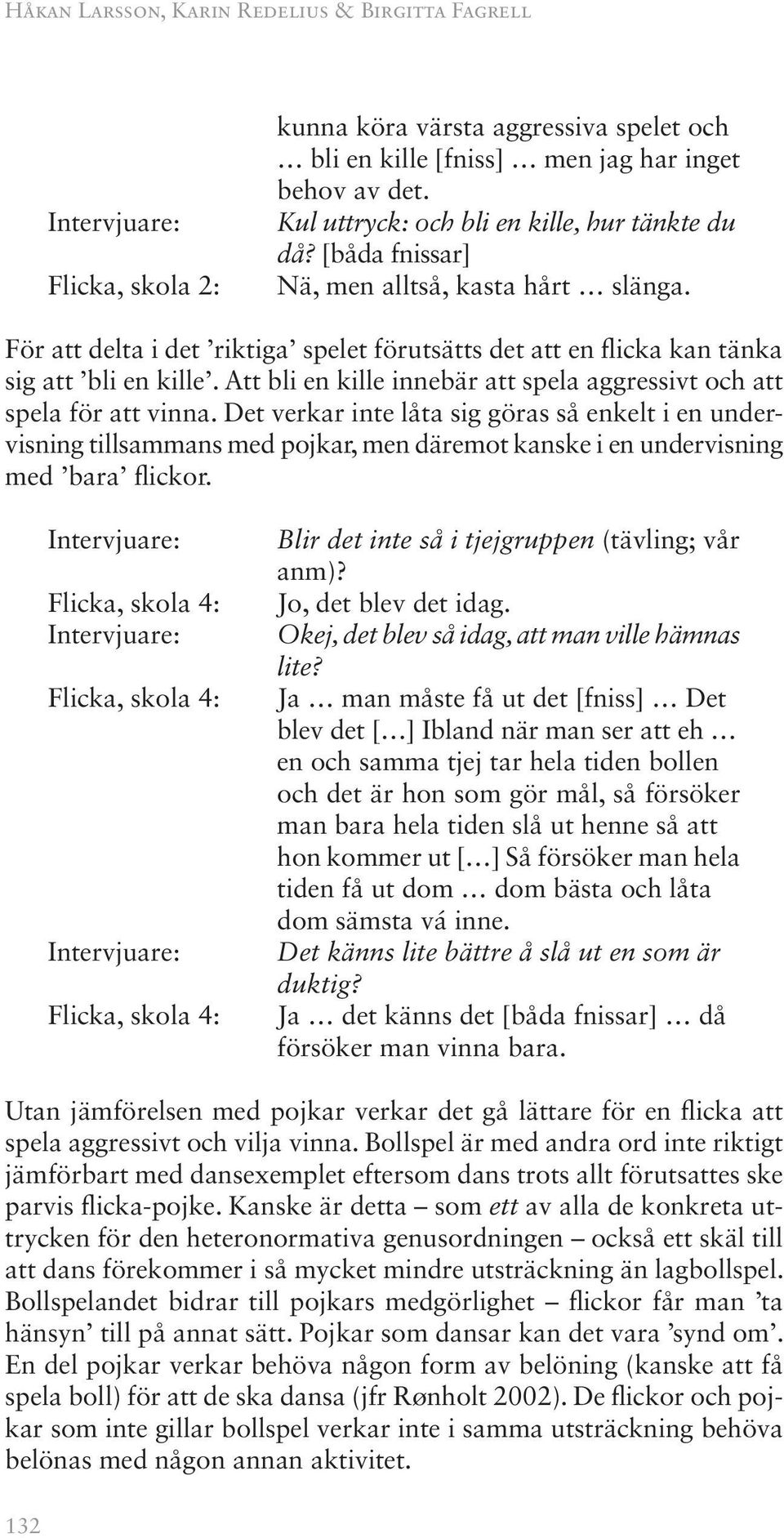 Att bli en kille innebär att spela aggressivt och att spela för att vinna.