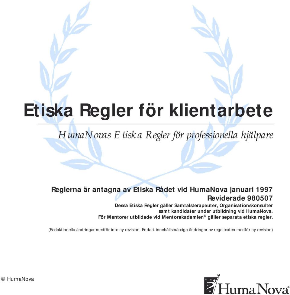 kandidater under utbildning vid HumaNova. För Mentorer utbildade vid Mentorakademien gäller separata etiska regler.