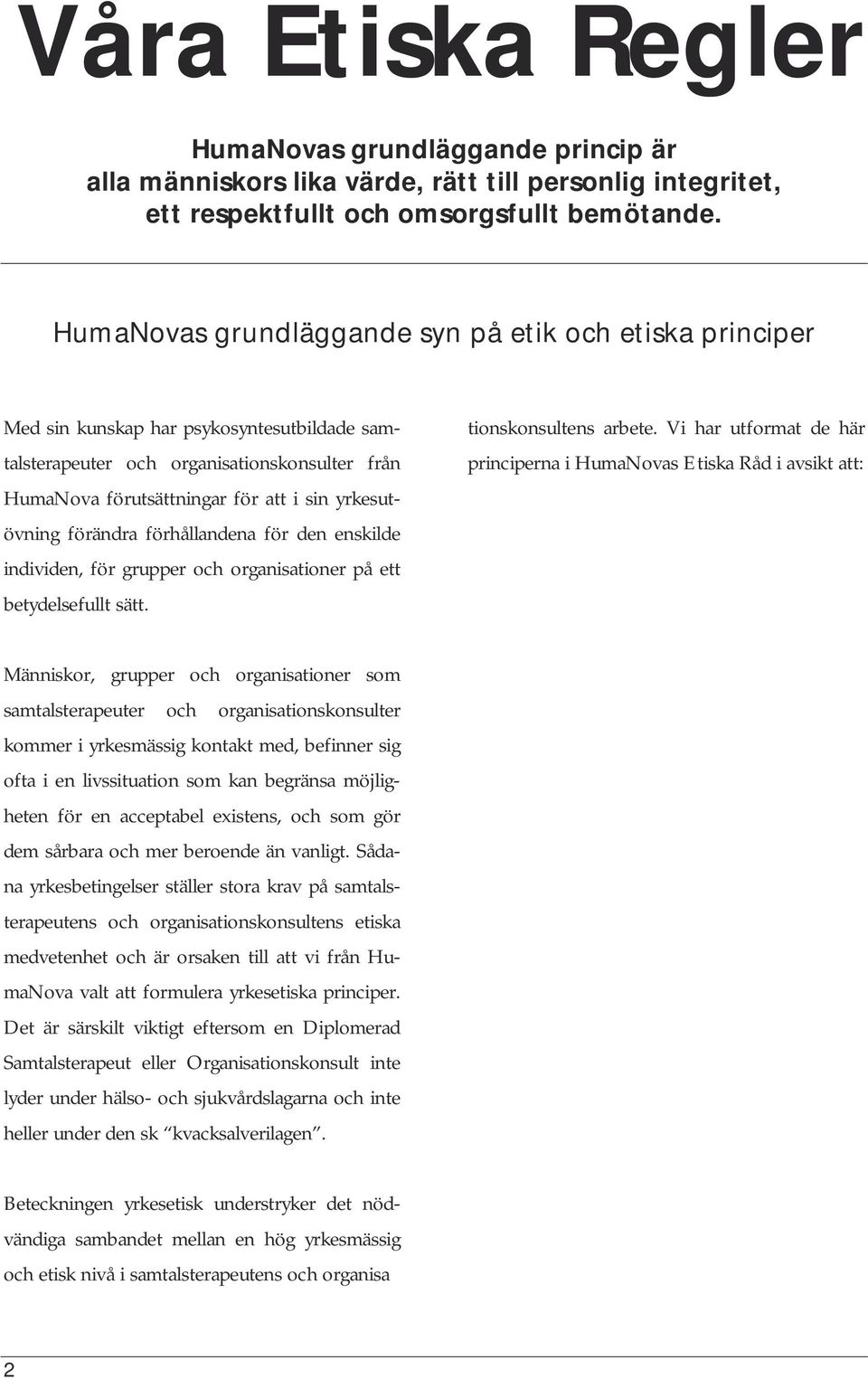 yrkesutövning förändra förhållandena för den enskilde individen, för grupper och organisationer på ett betydelsefullt sätt.