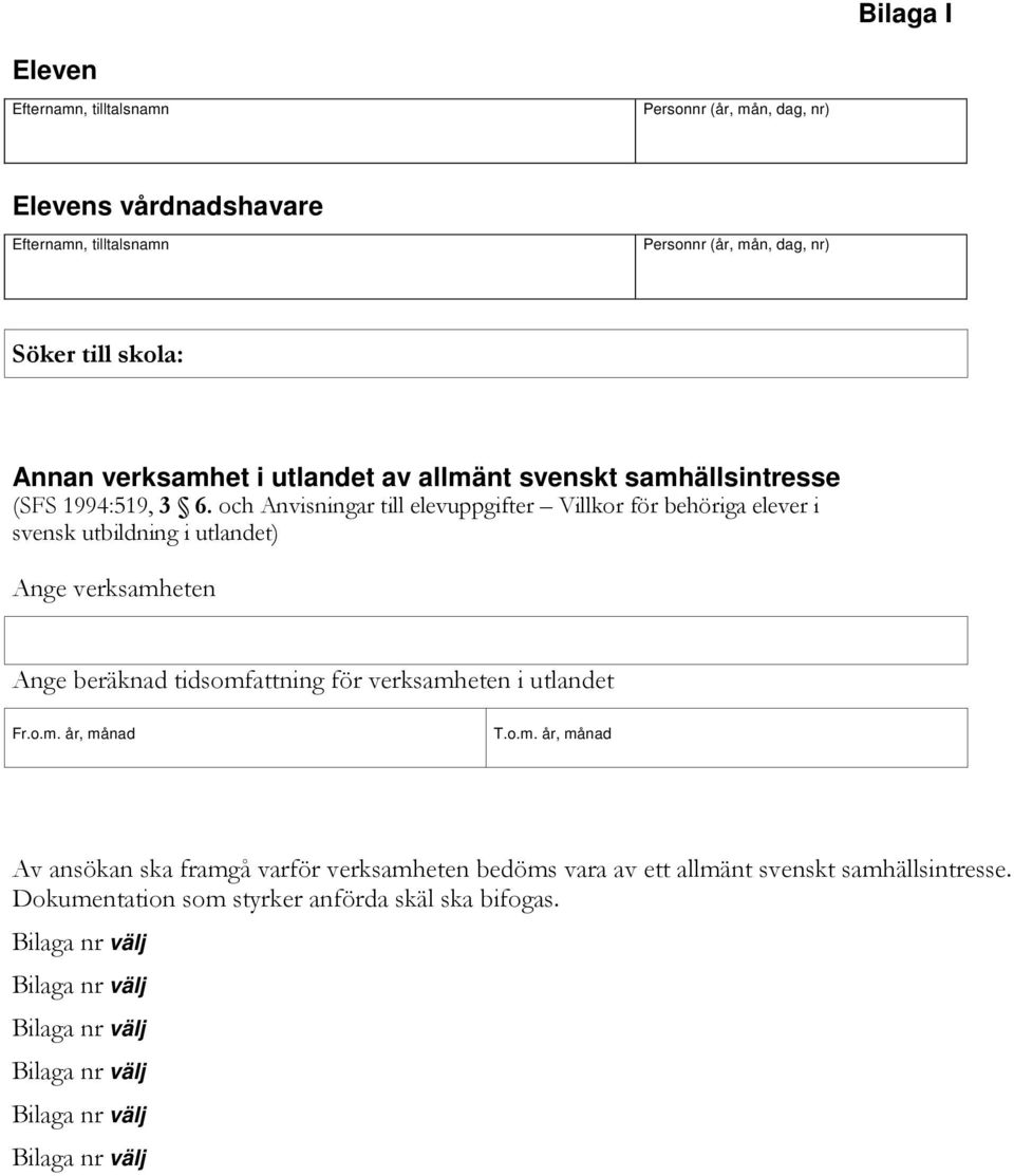 beräknad tidsomfattning för verksamheten i utlandet Av ansökan ska framgå varför verksamheten