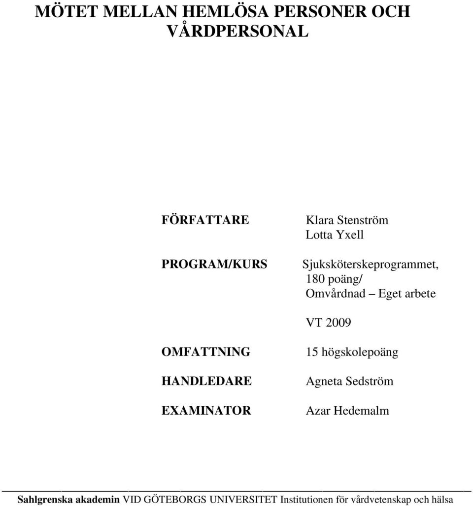 VT 2009 OMFATTNING HANDLEDARE EXAMINATOR 15 högskolepoäng Agneta Sedström Azar Hedemalm