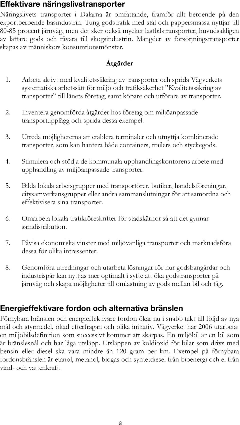 Mängder av försörjningstransporter skapas av människors konsumtionsmönster. Åtgärder 1.