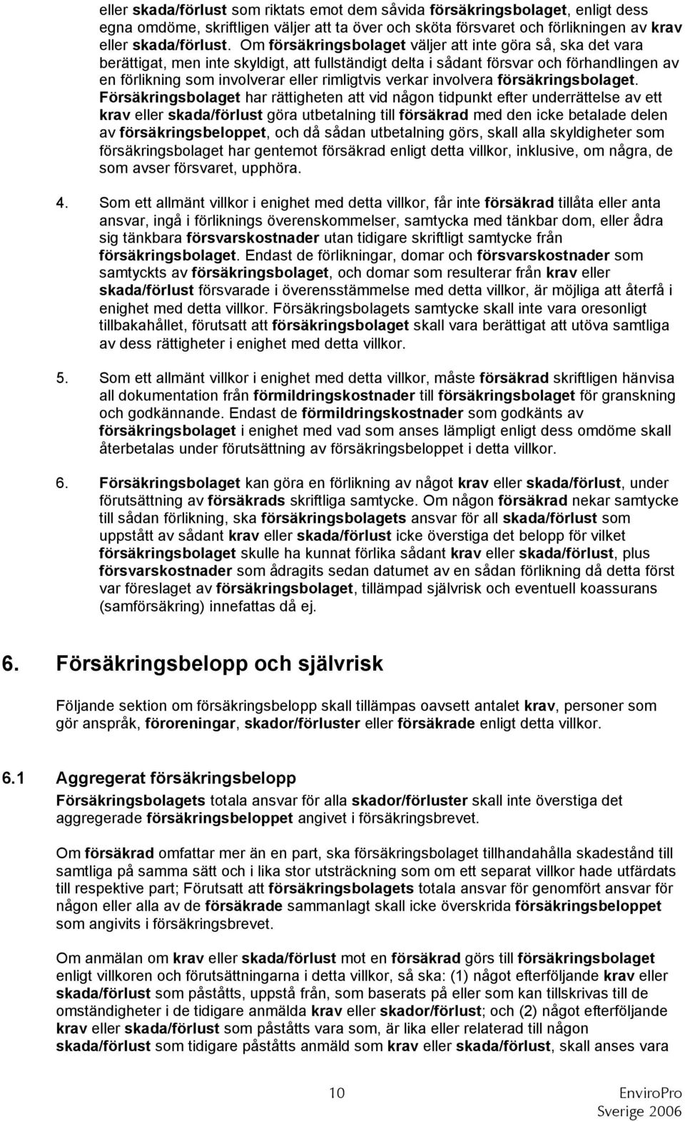 verkar involvera försäkringsbolaget.