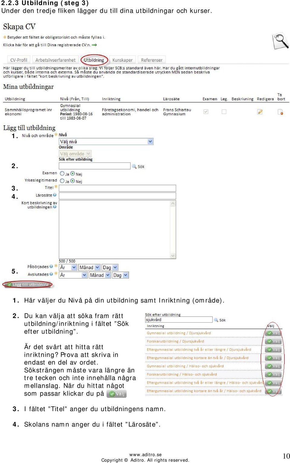 Du kan välja att söka fram rätt utbildning/inriktning i fältet Sök efter utbildning. Är det svårt att hitta rätt inriktning?