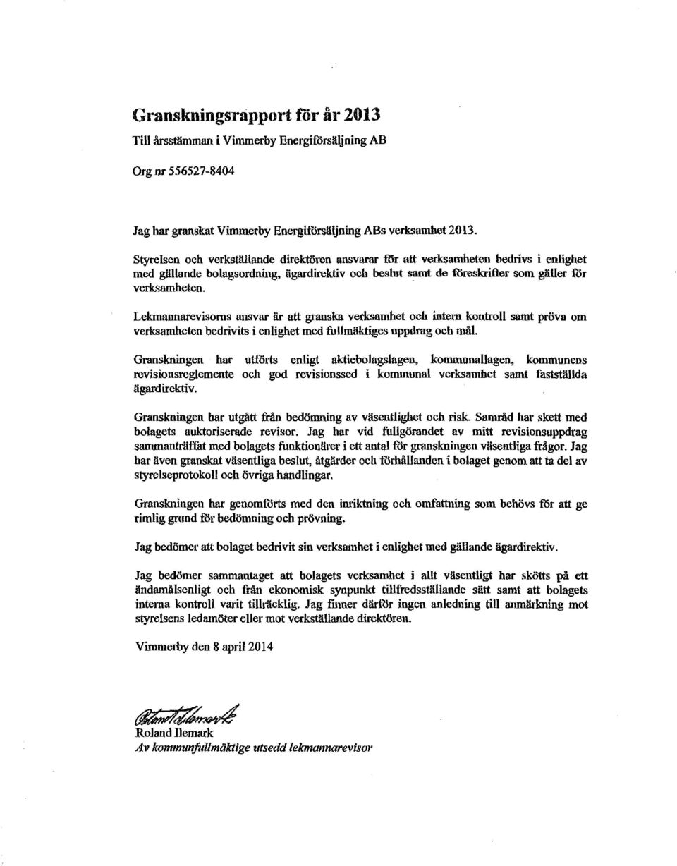 Lekmannarevisorns ru1svar är att granska verksamhet och intern kontroll samt pröva om verksamheten bedrivits i enlighet med fullmäktiges uppdrag och mål.