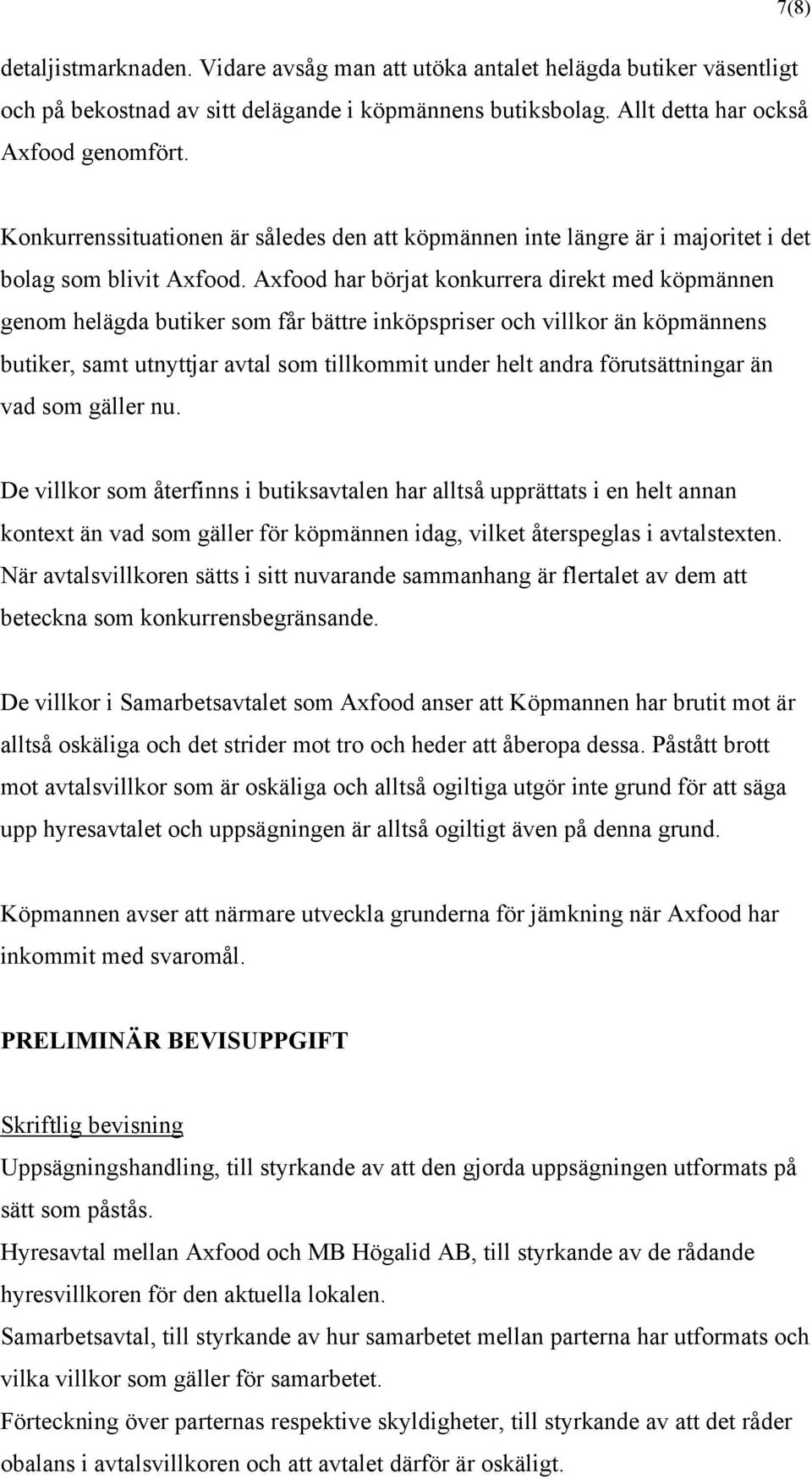Axfood har börjat konkurrera direkt med köpmännen genom helägda butiker som får bättre inköpspriser och villkor än köpmännens butiker, samt utnyttjar avtal som tillkommit under helt andra