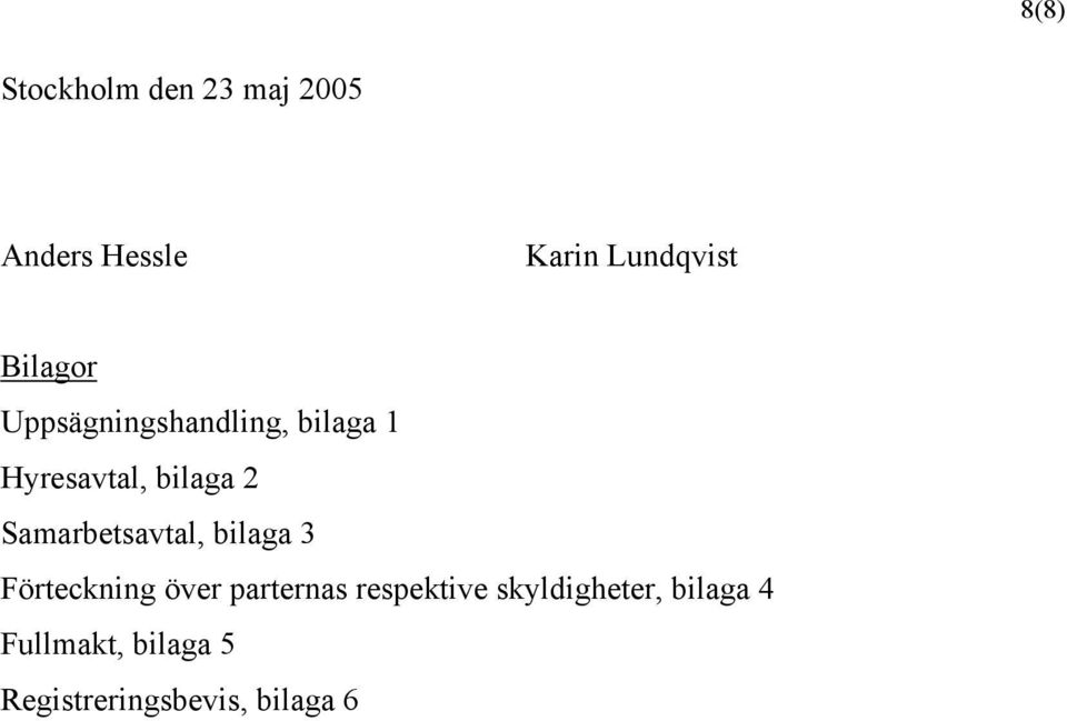 Samarbetsavtal, bilaga 3 Förteckning över parternas respektive