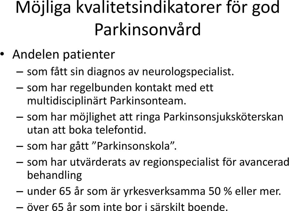 som har möjlighet att ringa Parkinsonsjuksköterskan utan att boka telefontid. som har gått Parkinsonskola.