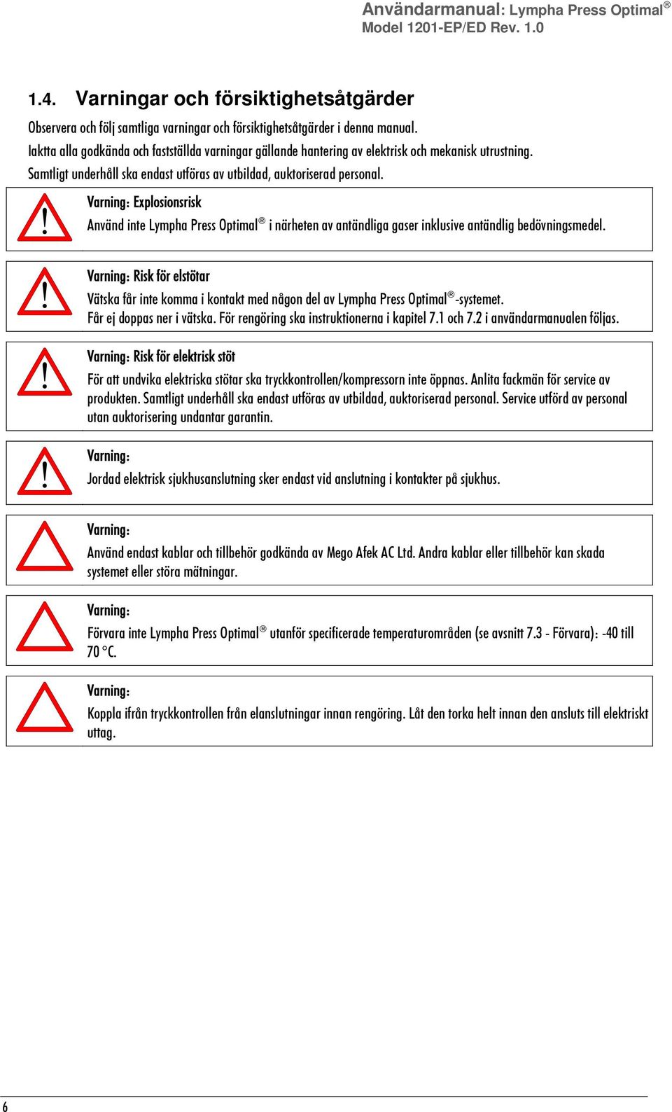 Varning: Explosionsrisk Använd inte Lympha Press Optimal i närheten av antändliga gaser inklusive antändlig bedövningsmedel.