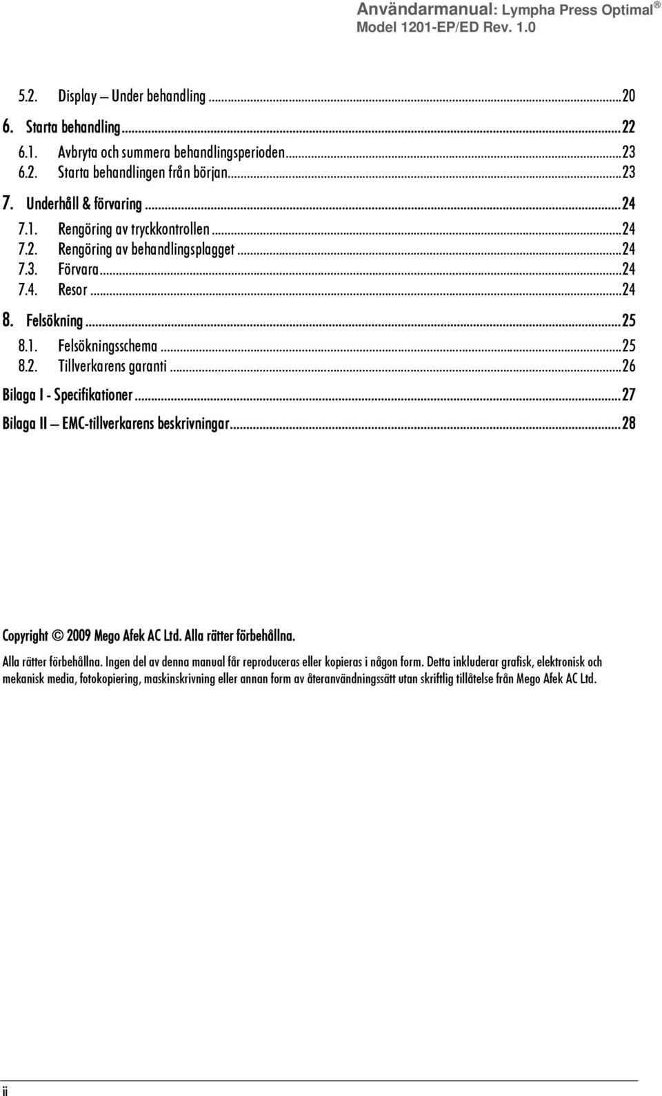 .. 25 8.2. Tillverkarens garanti... 26 Bilaga I - Specifikationer... 27 Bilaga II EMC-tillverkarens beskrivningar... 28 Copyright 2009 Mego Afek AC Ltd. Alla rätter förbehållna.