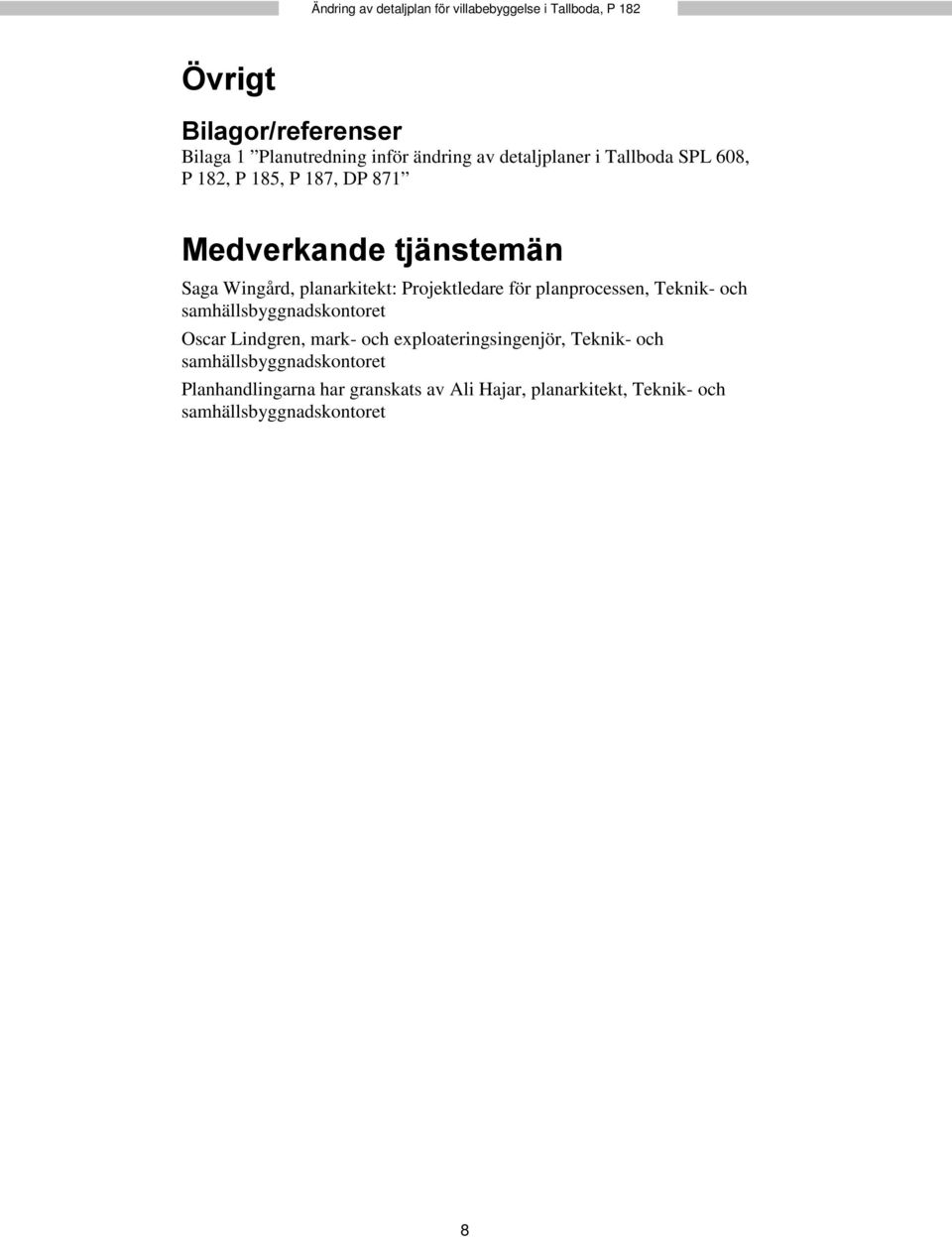 Projektledare för planprocessen, Teknik- och samhällsbyggnadskontoret Oscar Lindgren, mark- och exploateringsingenjör,