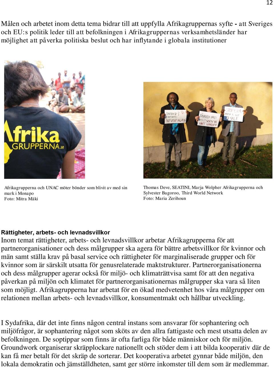 Afrikagrupperna och Sylvester Bagoroo, Third World Network Foto: Maria Zerihoun Rättigheter, arbets- och levnadsvillkor Inom temat rättigheter, arbets- och levnadsvillkor arbetar Afrikagrupperna för