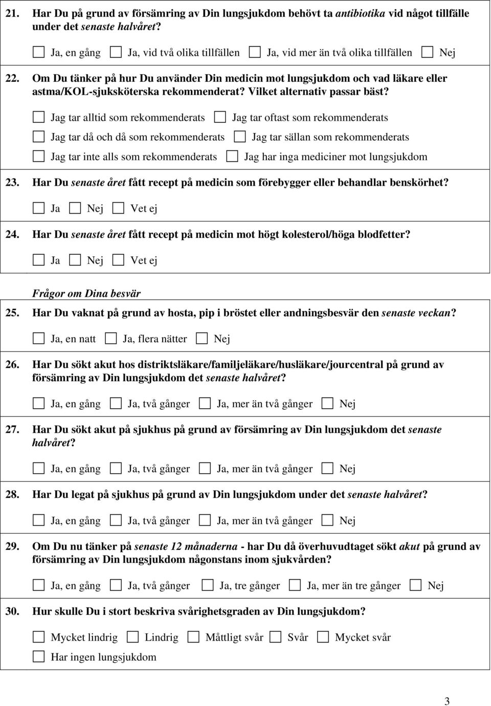 Om Du tänker på hur Du använder Din medicin mot lungsjukdom och vad läkare eller astma/kol-sjuksköterska rekommenderat? Vilket alternativ passar bäst?