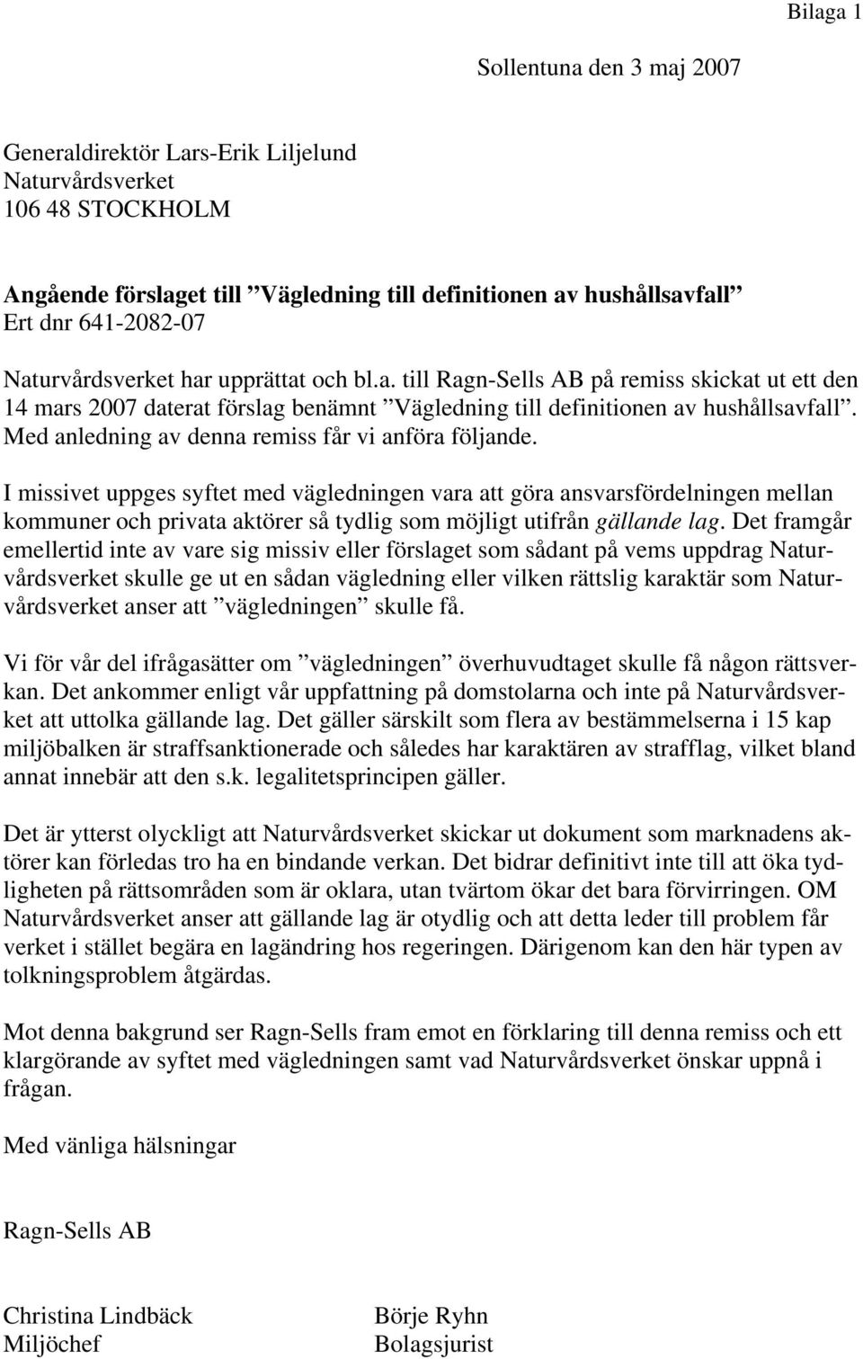 Med anledning av denna remiss får vi anföra följande.