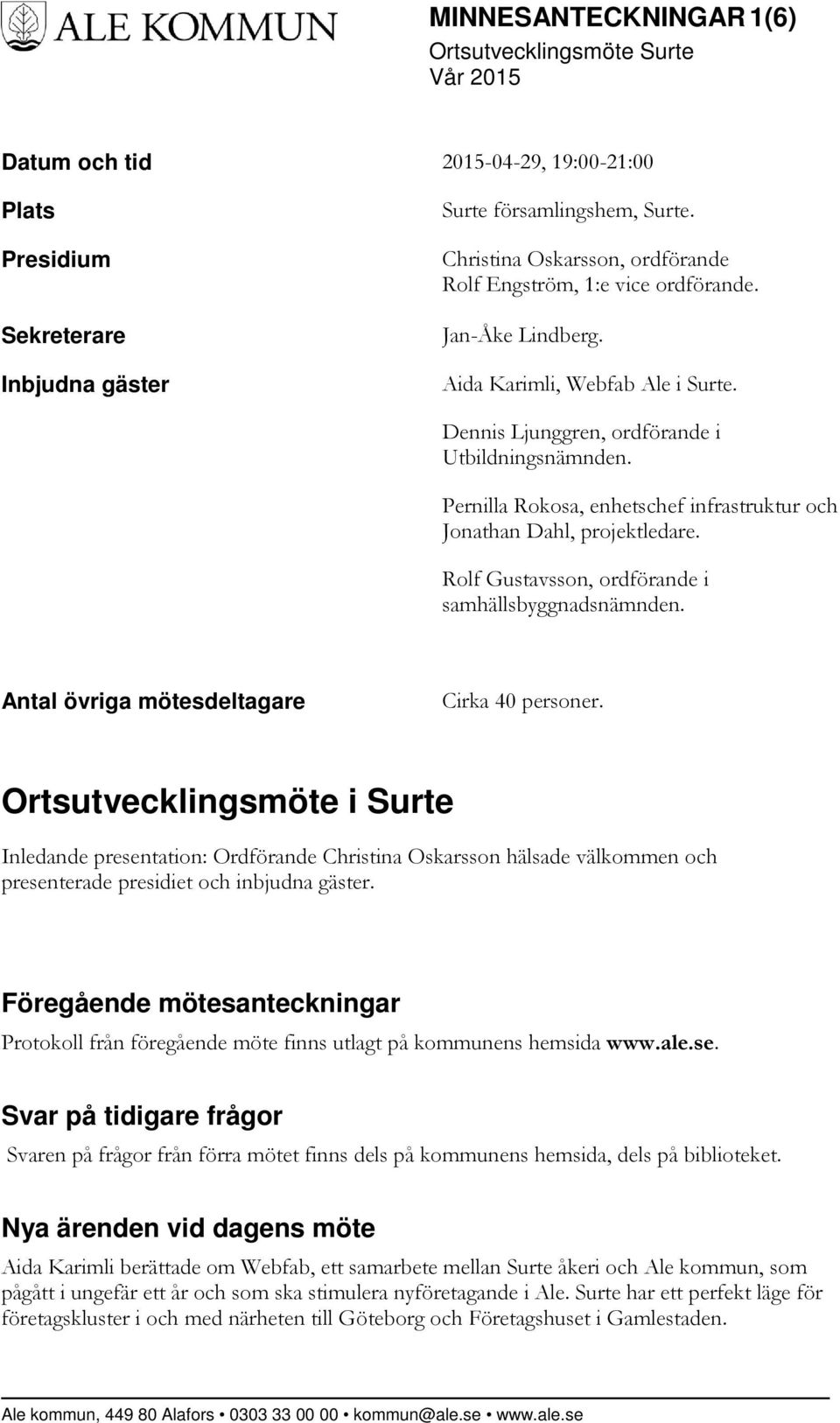 Pernilla Rokosa, enhetschef infrastruktur och Jonathan Dahl, projektledare. Rolf Gustavsson, ordförande i samhällsbyggnadsnämnden. Antal övriga mötesdeltagare Cirka 40 personer.