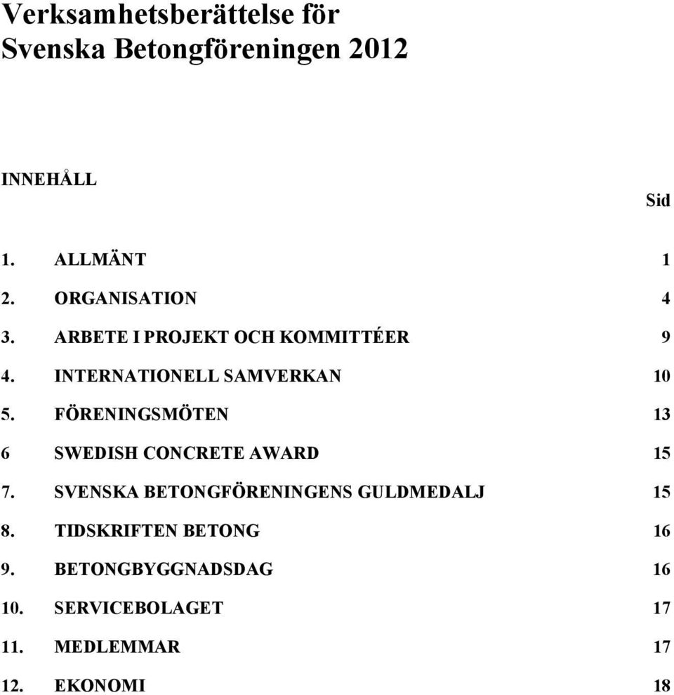 FÖRENINGSMÖTEN 13 6 SWEDISH CONCRETE AWARD 15 7. SVENSKA BETONGFÖRENINGENS GULDMEDALJ 15 8.